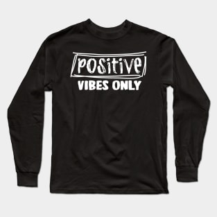 Positive Vibes Only Long Sleeve T-Shirt